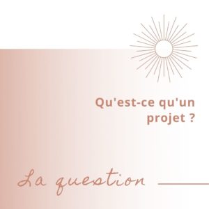Lire la suite à propos de l’article Qu’est-ce qu’un projet ?